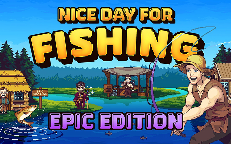 Nice Day for Fishing Epic Edition