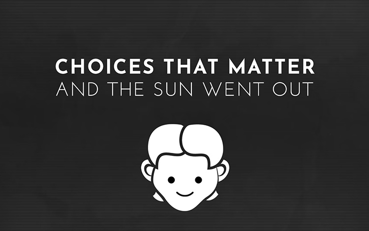Choices That Matter: And The Sun Went Out