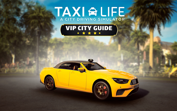 Taxi Life: A City Driving Simulator - VIP City Guide